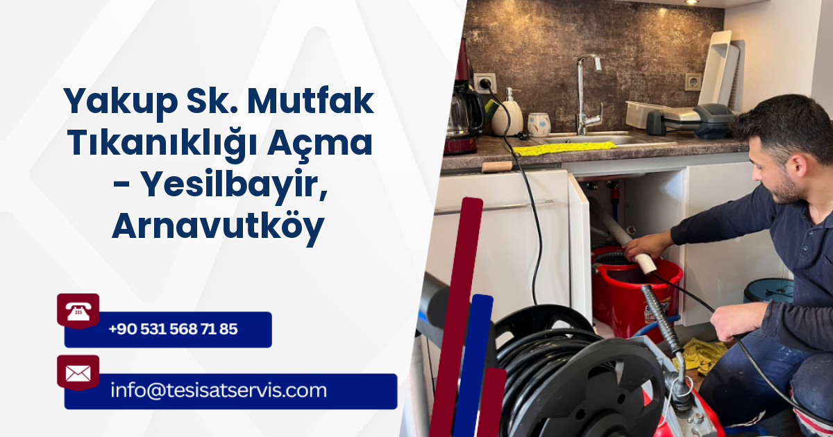 Yakup Sk. Mutfak Tıkanıklığı Açma - Yesilbayir, Arnavutköy