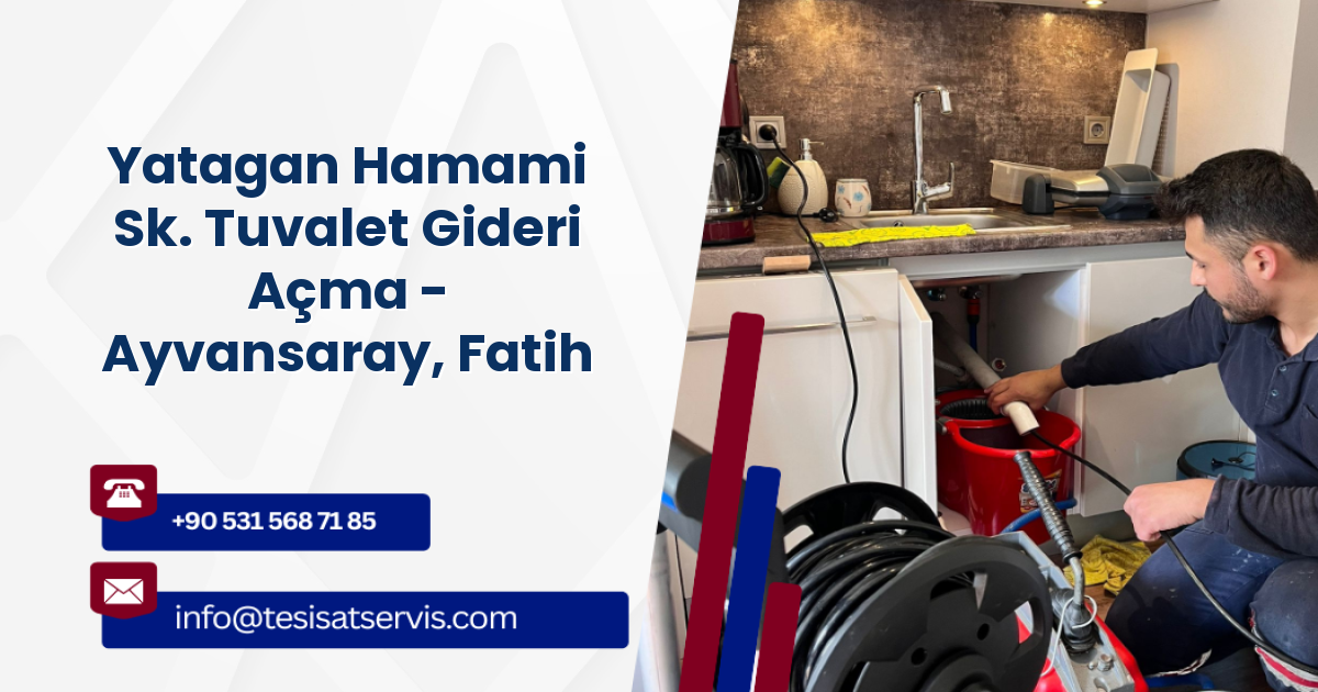 Yatagan Hamami Sk. Tuvalet Gideri Açma - Ayvansaray, Fatih