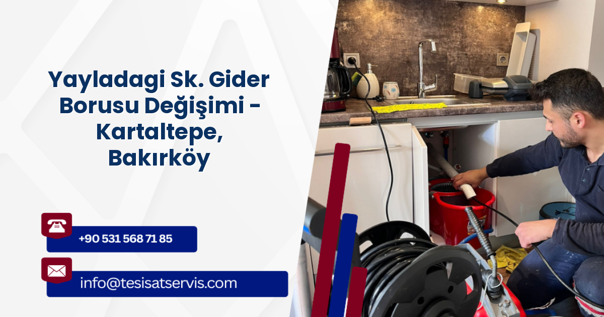 Yayladagi Sk. Gider Borusu Değişimi - Kartaltepe, Bakırköy