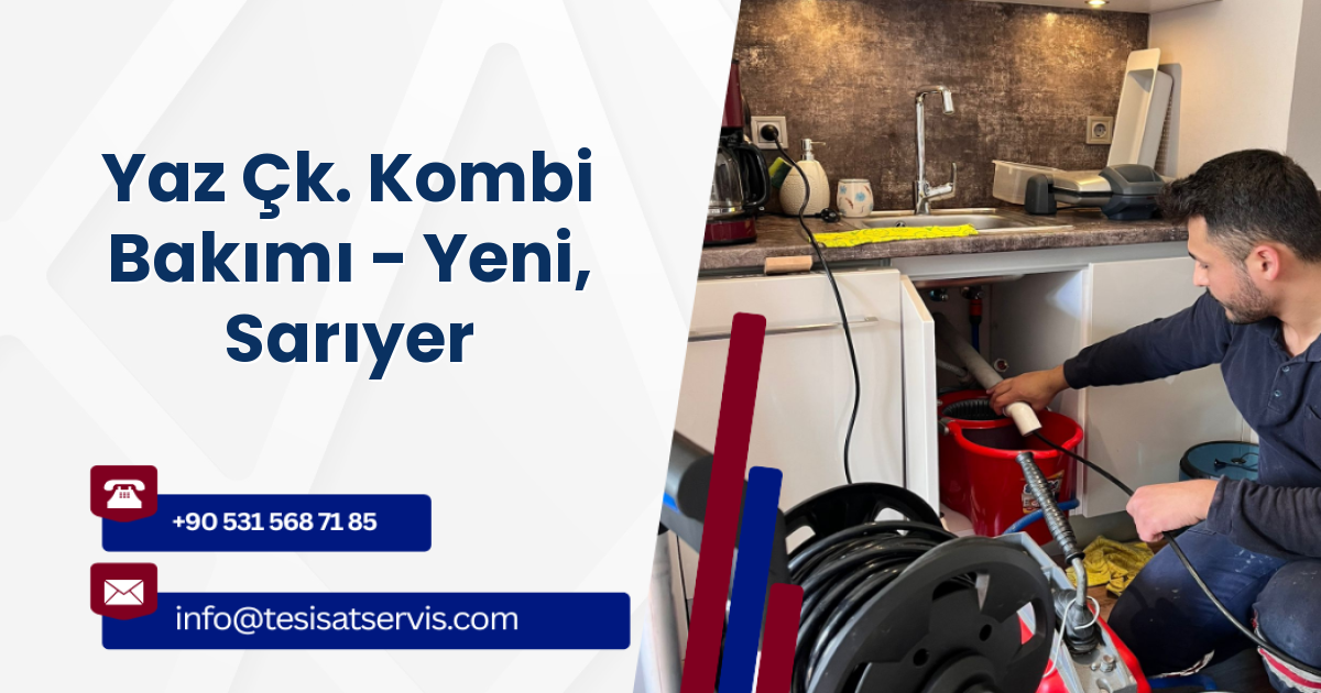 Yaz Çk. Kombi Bakımı - Yeni, Sarıyer