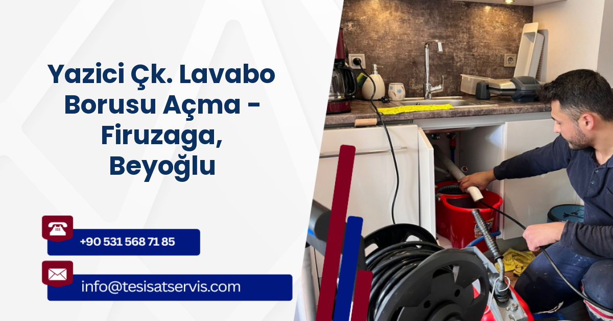 Yazici Çk. Lavabo Borusu Açma - Firuzaga, Beyoğlu