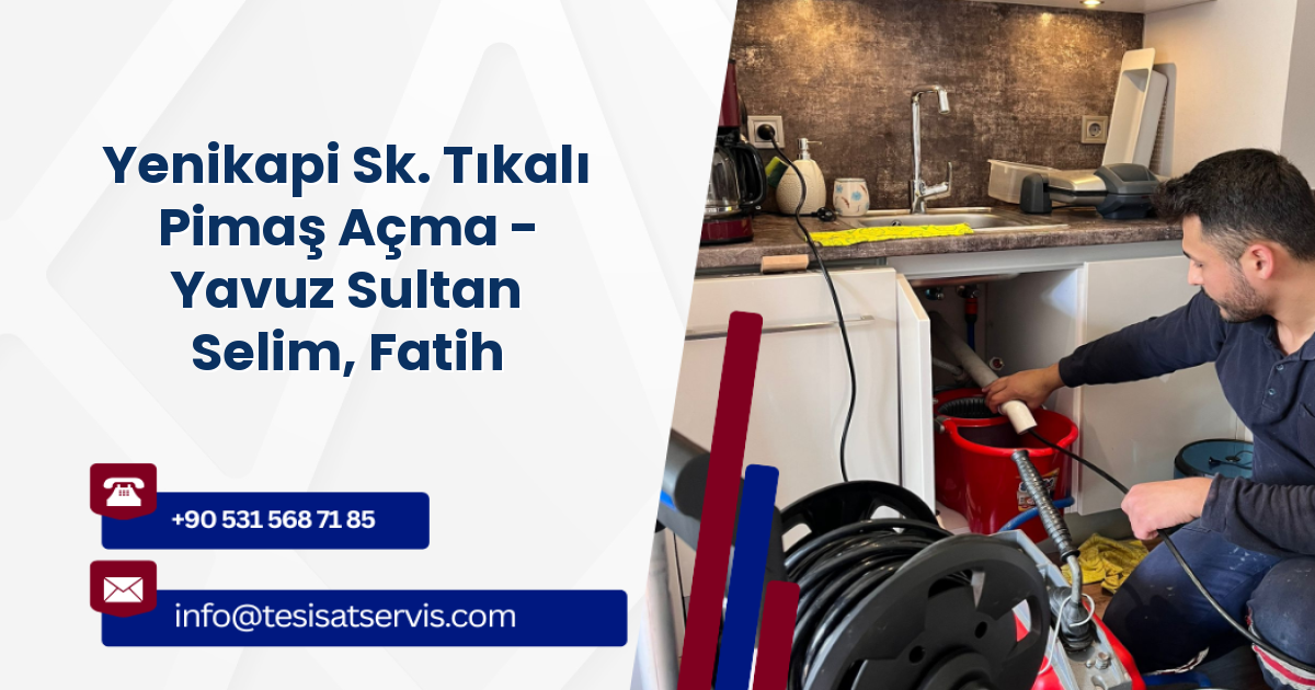 Yenikapi Sk. Tıkalı Pimaş Açma - Yavuz Sultan Selim, Fatih