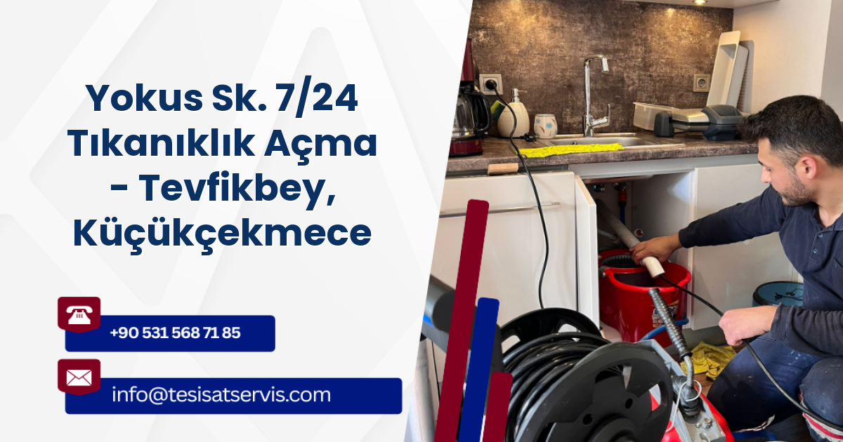 Yokus Sk. 7/24 Tıkanıklık Açma - Tevfikbey, Küçükçekmece