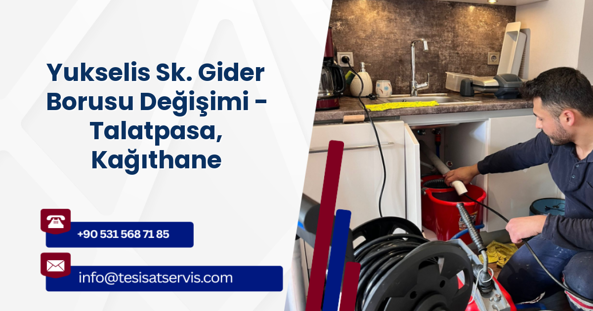Yukselis Sk. Gider Borusu Değişimi - Talatpasa, Kağıthane