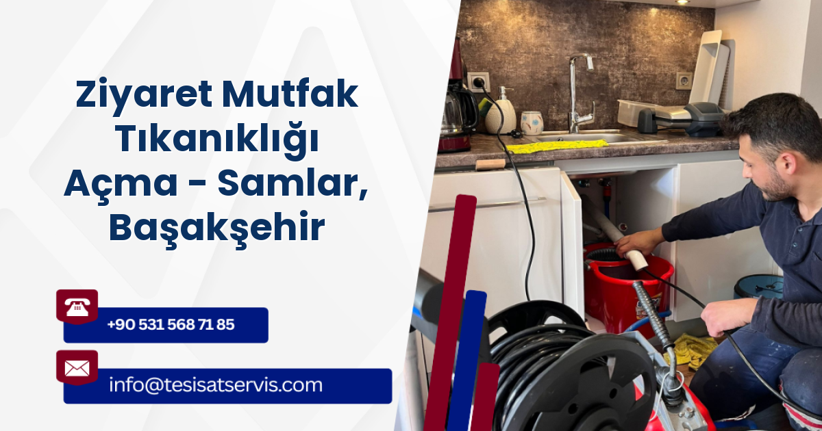 Ziyaret Mutfak Tıkanıklığı Açma - Samlar, Başakşehir